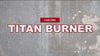 The Titan Burner Assembly Instructions